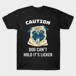 Caution Pug Dog Can't Hold Its Licker Gift T-Shirt